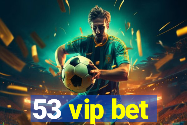 53 vip bet